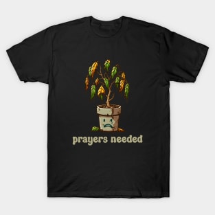 Prayers Needed Funny Houseplant Plea T-Shirt